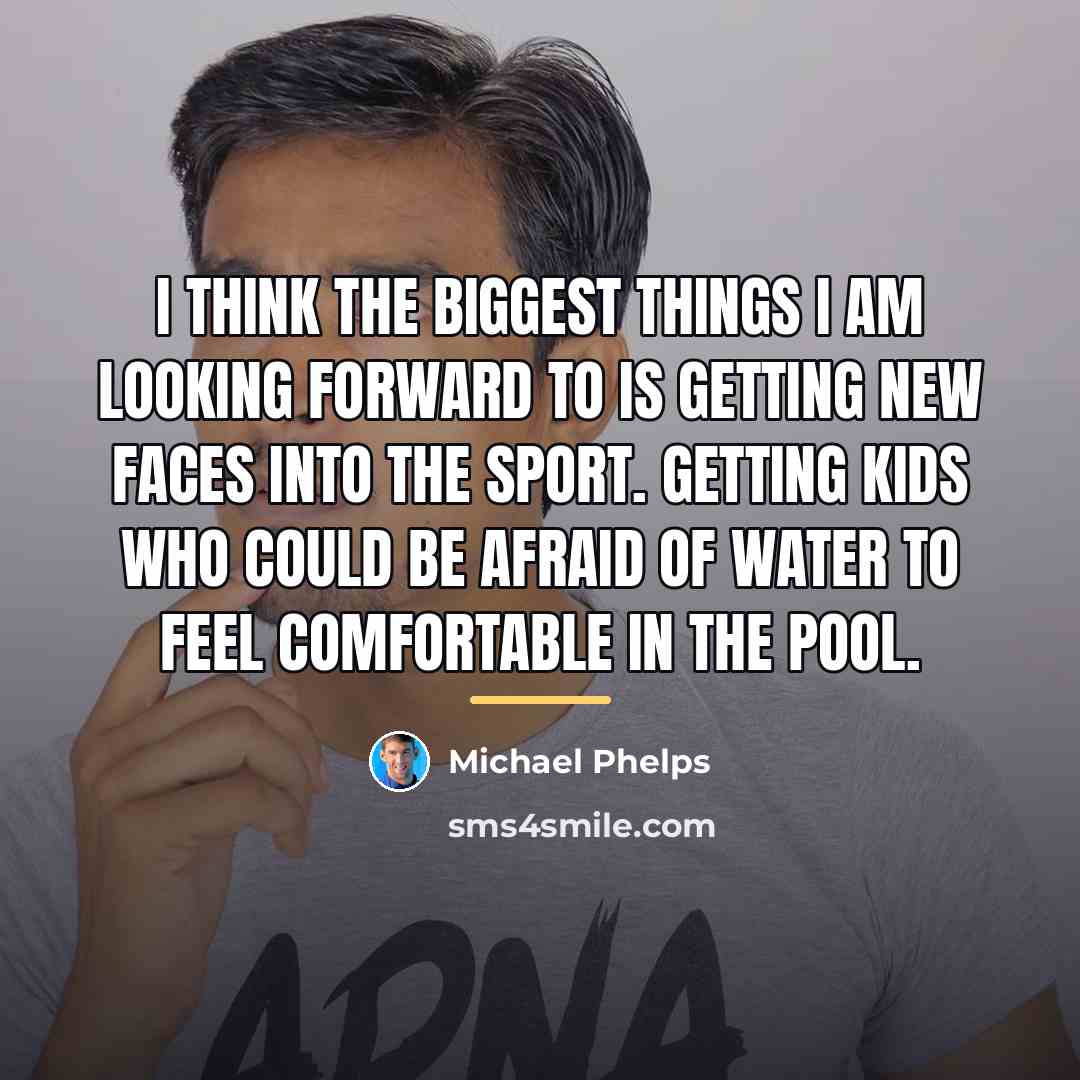 “I think the biggest things I am looking forward to…” quote by Michael Phelps