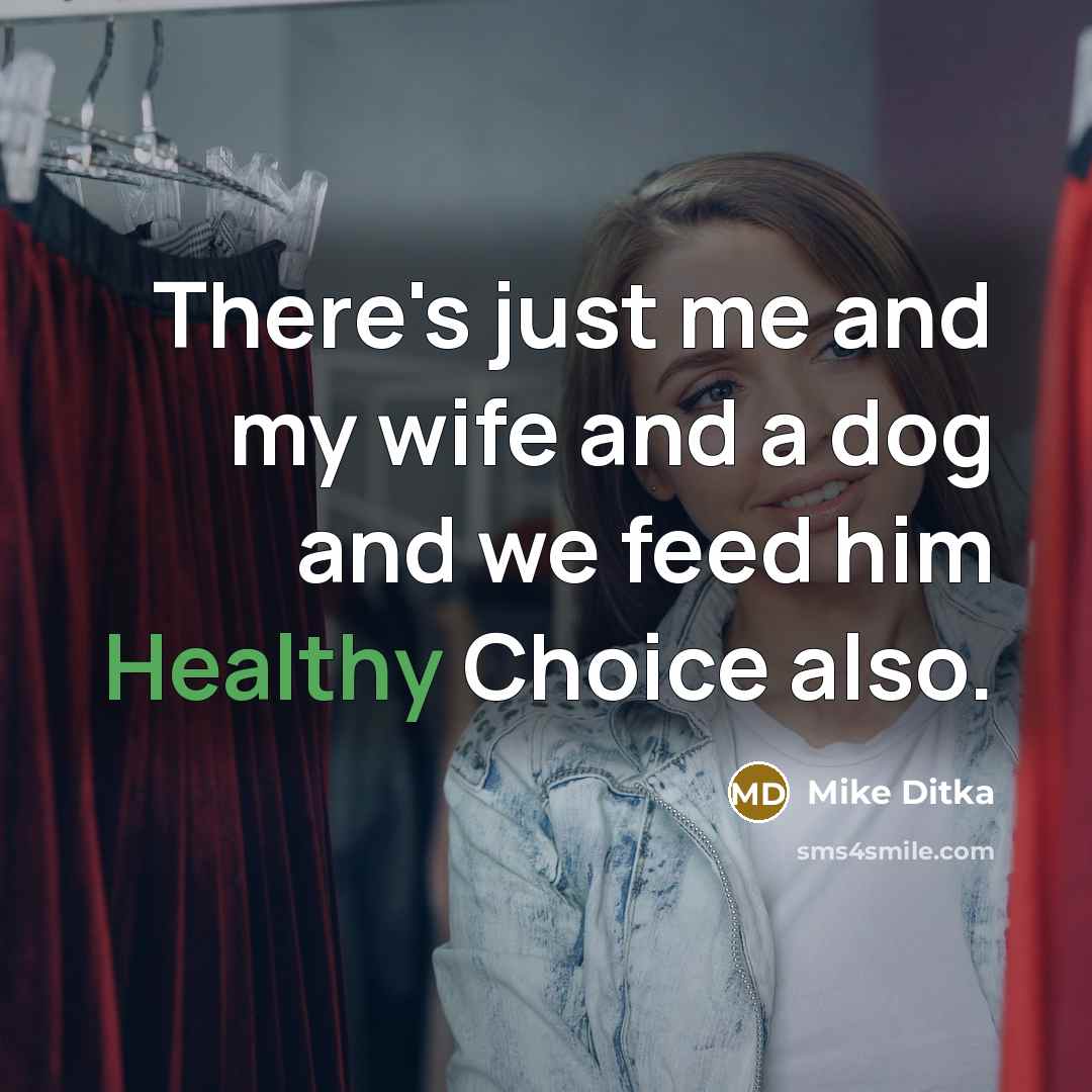 “There's just me and my wife and a dog and…” quote by Mike Ditka