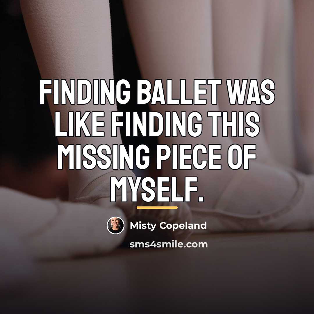 “Finding ballet was like finding this missing piece of myself.…” quote by Misty Copeland