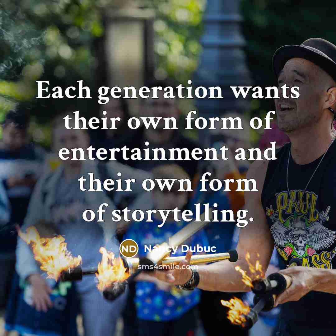 “Each generation wants their own form of entertainment and their…” quote by Nancy Dubuc