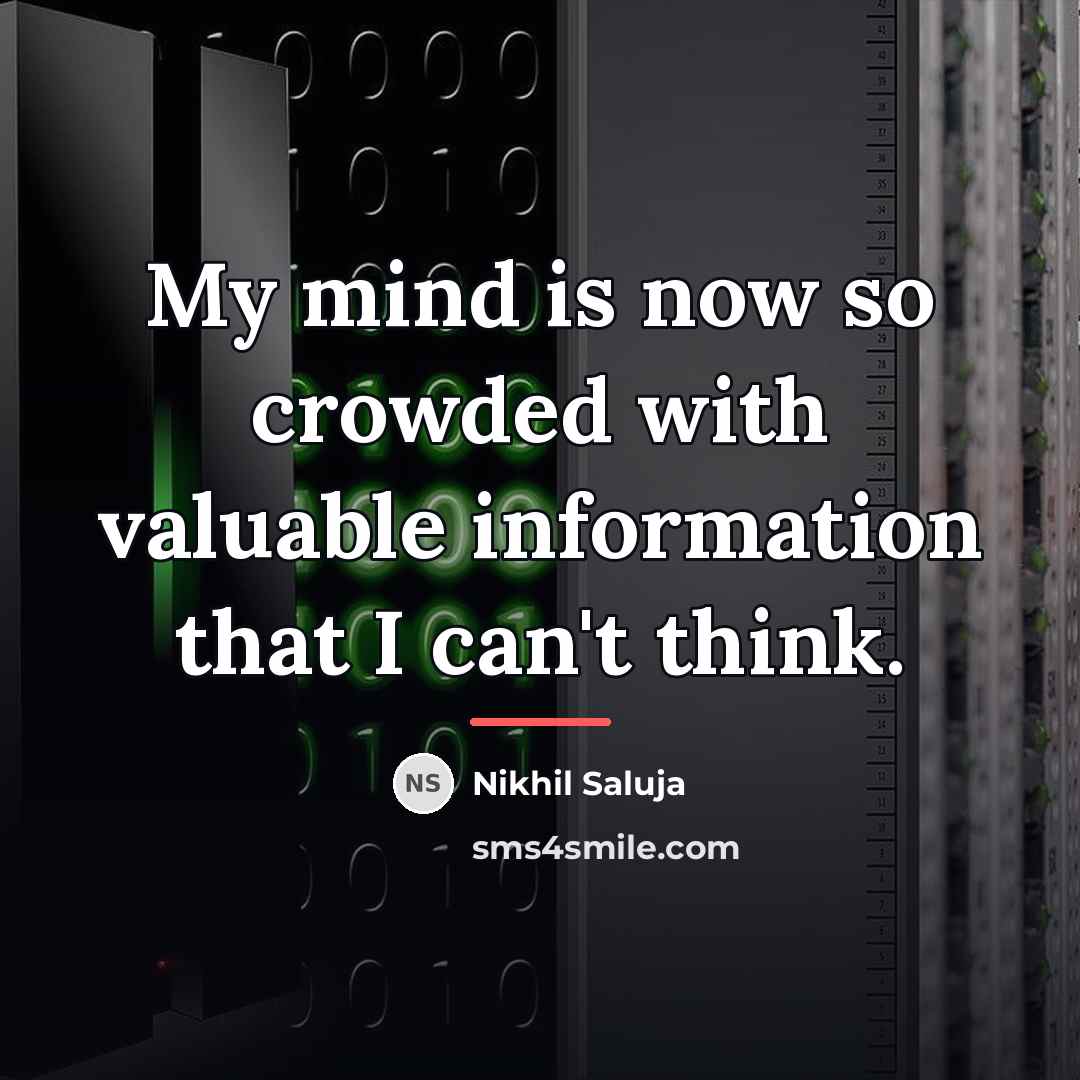 “My mind is now so crowded with valuable information that…” quote by Nikhil Saluja