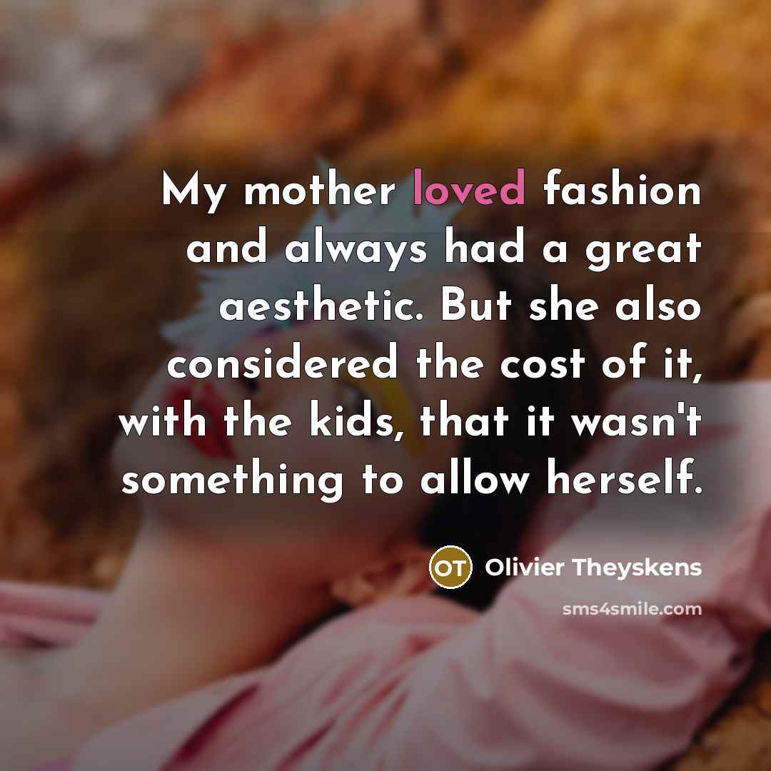 “My mother loved fashion and always had a great aesthetic.…” quote by Olivier Theyskens