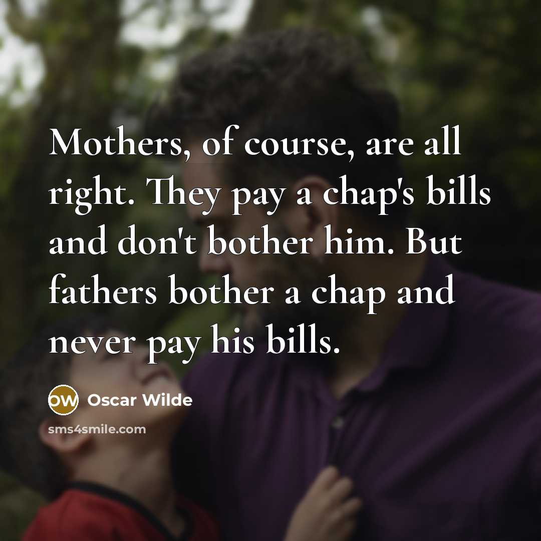 “Mothers, of course, are all right. They pay a chap's…” quote by Oscar Wilde