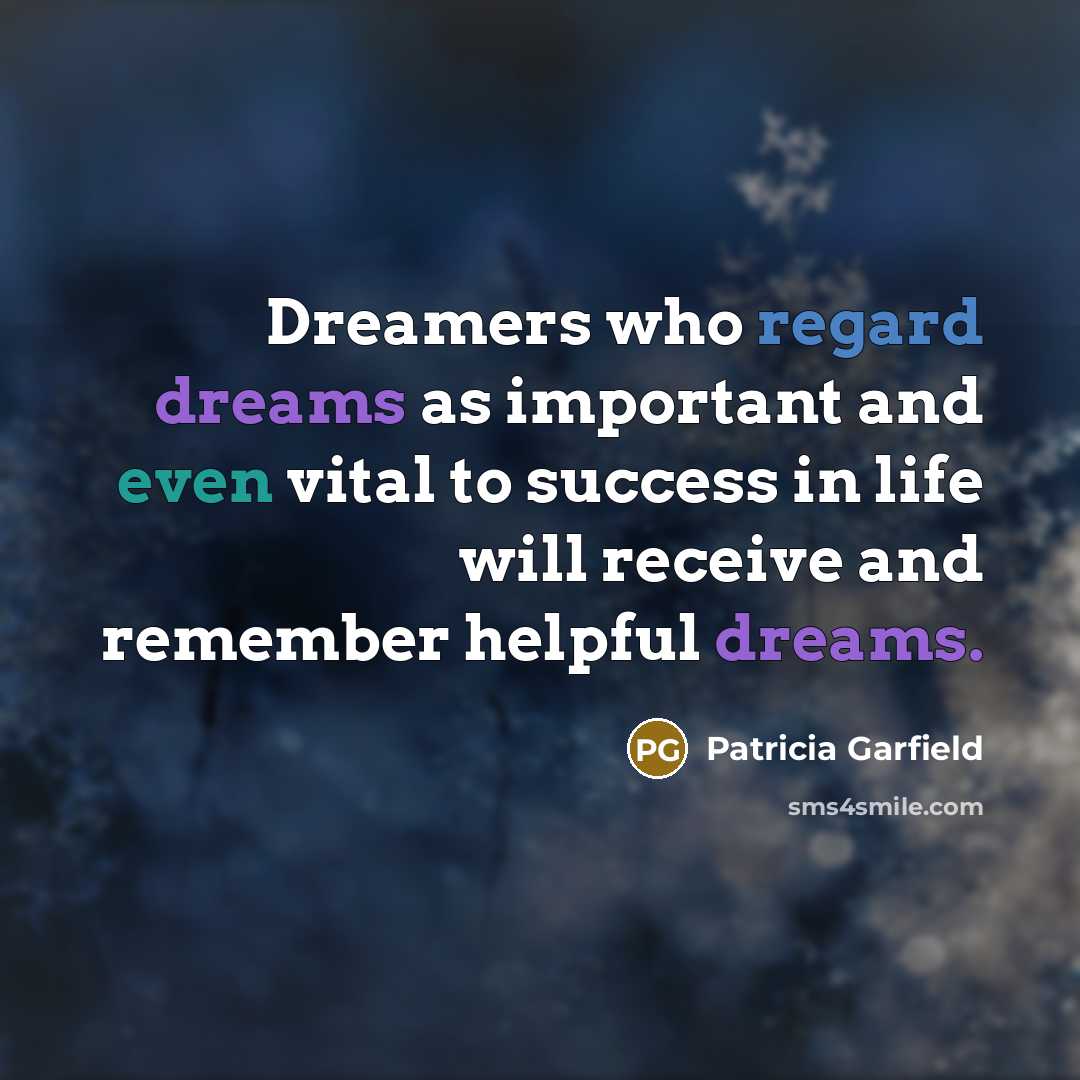 “Dreamers who regard dreams as important and even vital to…” quote by Patricia Garfield
