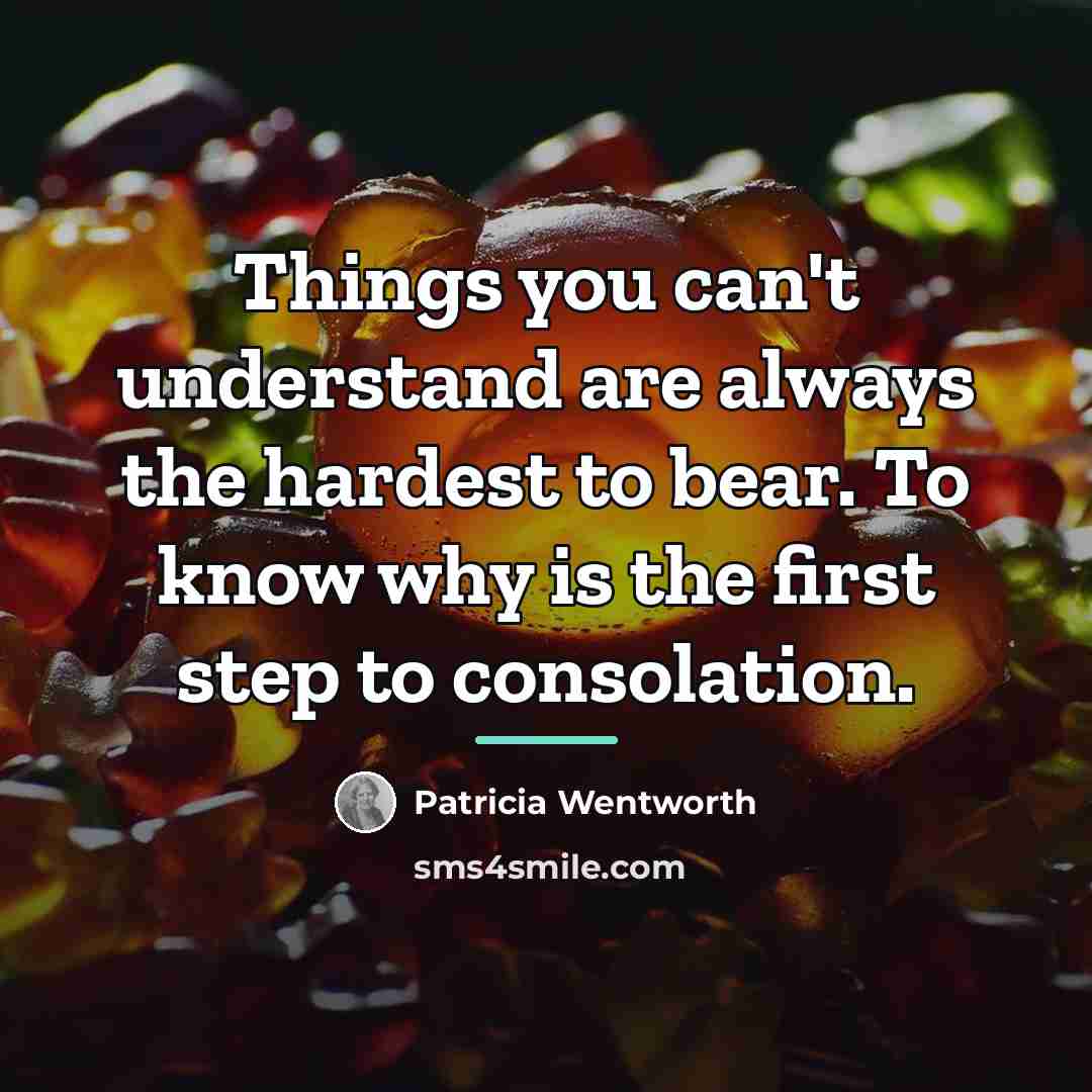 “Things you can't understand are always the hardest to bear.…” quote by Patricia Wentworth