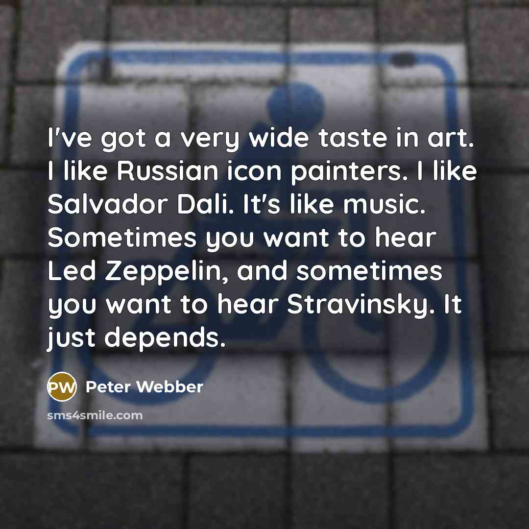 “I've got a very wide taste in art. I like…” quote by Peter Webber