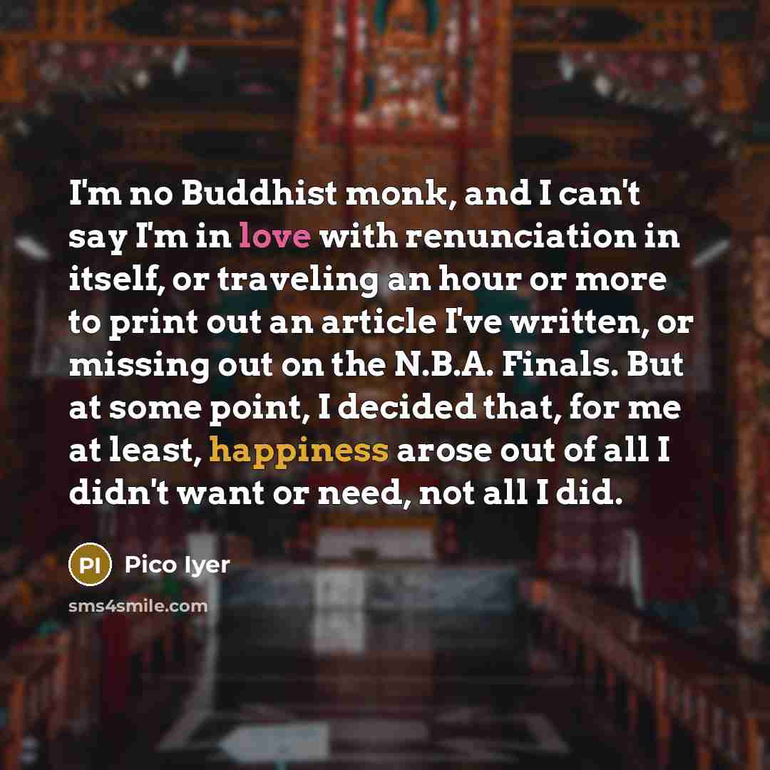 “I'm no Buddhist monk, and I can't say I'm in…” quote by Pico Iyer