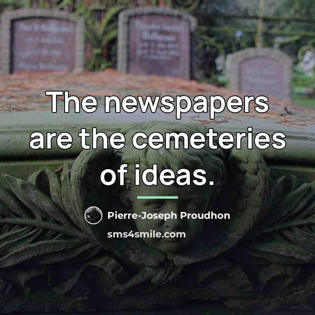 “The newspapers are the cemeteries of ideas.…” quote by Pierre-Joseph Proudhon