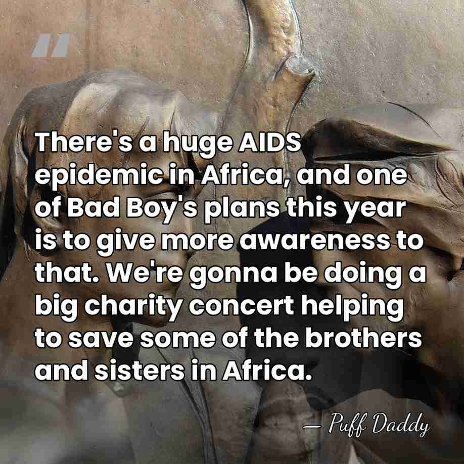 There's a huge AIDS epidemic in Africa, and one of Bad Boy's&hellip; - Puff Daddy