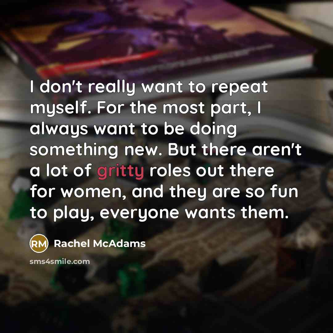 “I don't really want to repeat myself. For the most…” quote by Rachel McAdams