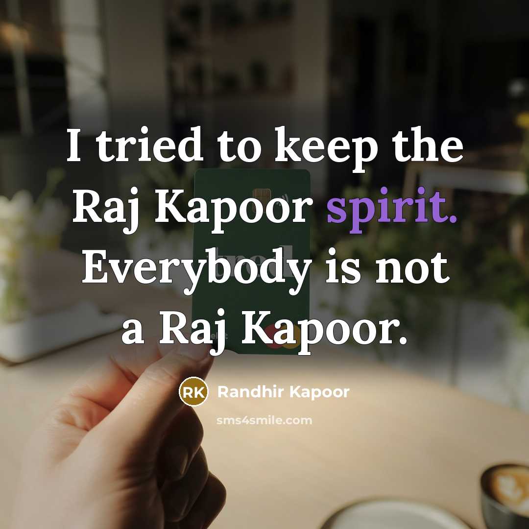 “I tried to keep the Raj Kapoor spirit. Everybody is…” quote by Randhir Kapoor