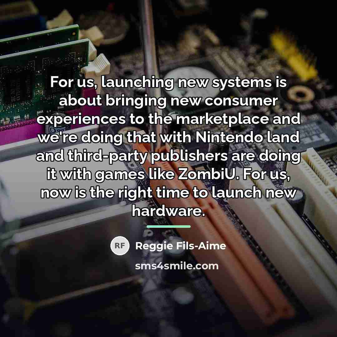 “For us, launching new systems is about bringing new consumer…” quote by Reggie Fils-Aime