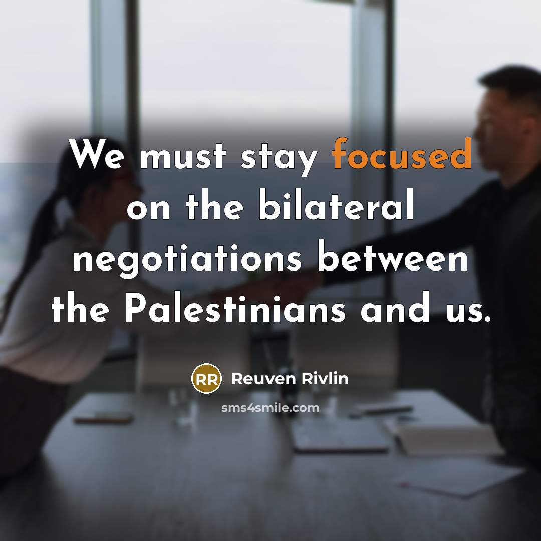 “We must stay focused on the bilateral negotiations between the…” quote by Reuven Rivlin