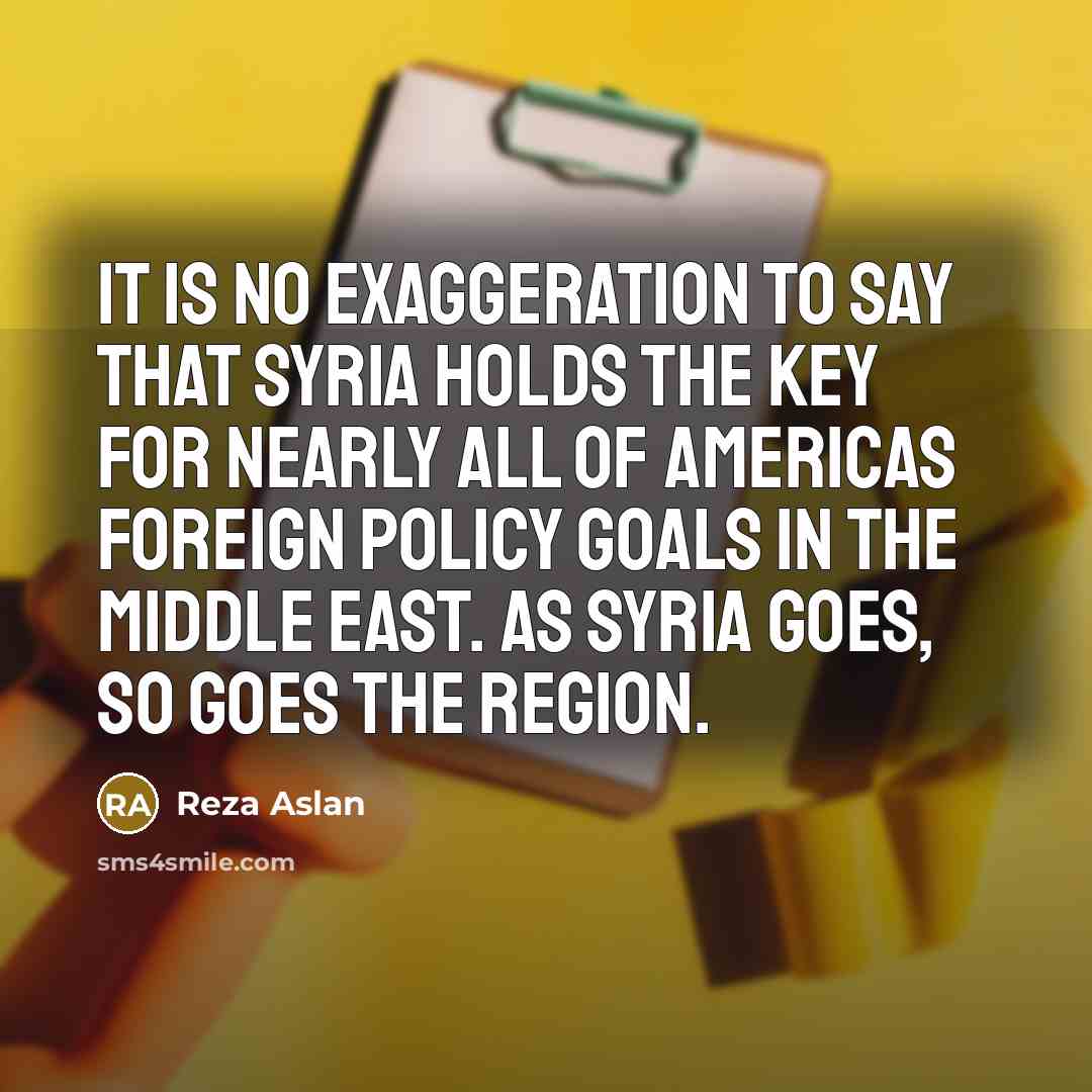 “It is no exaggeration to say that Syria holds the…” quote by Reza Aslan