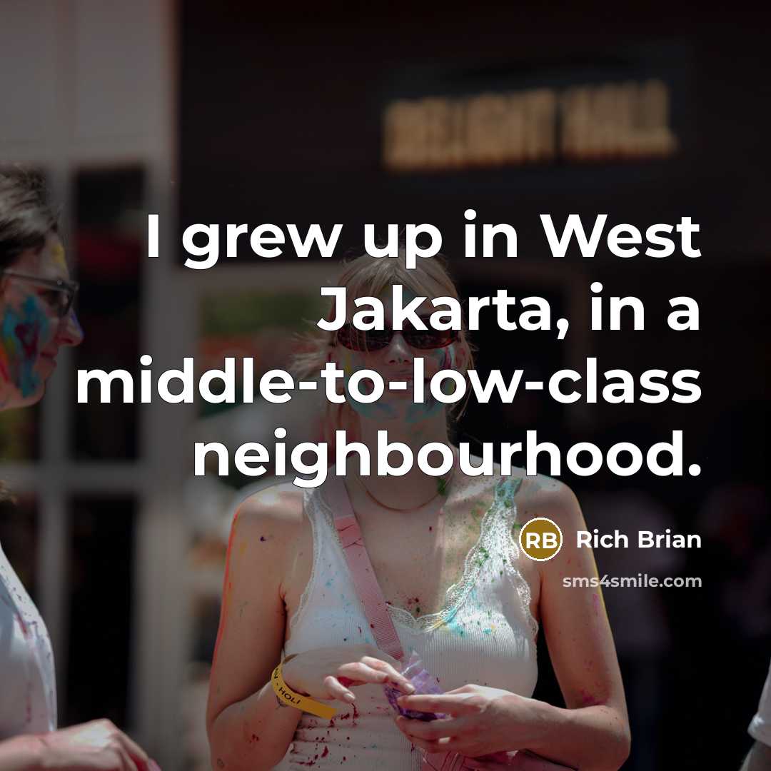 “I grew up in West Jakarta, in a middle-to-low-class neighbourhood.…” quote by Rich Brian