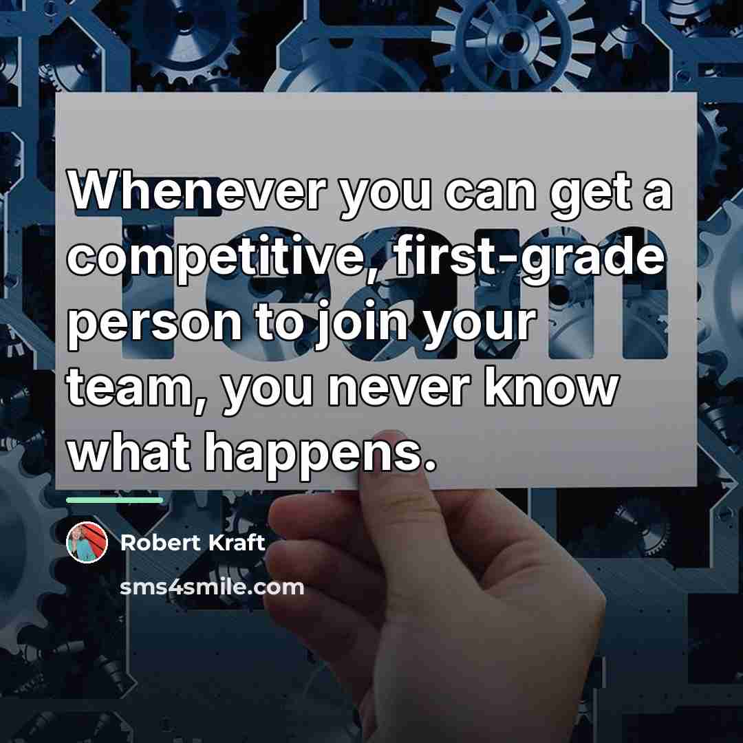 “Whenever you can get a competitive, first-grade person to join…” quote by Robert Kraft