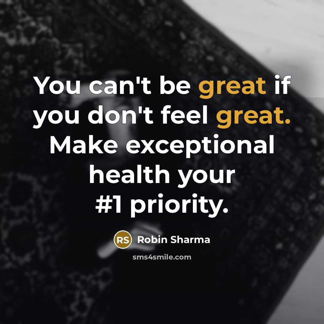 “You can't be great if you don't feel great. Make…” quote by Robin Sharma