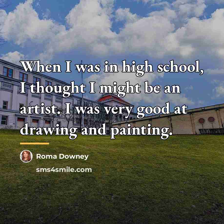 “When I was in high school, I thought I might…” quote by Roma Downey
