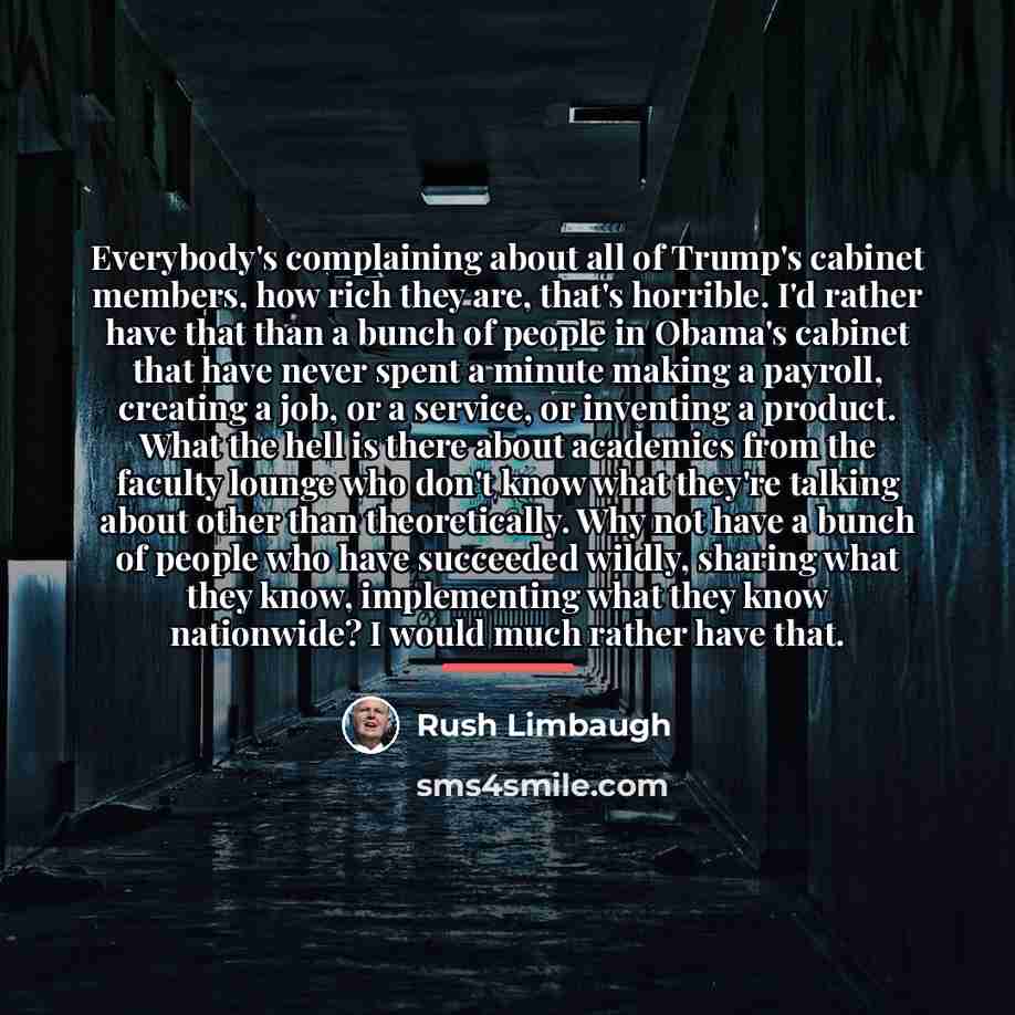 “Everybody's complaining about all of Trump's cabinet members, how rich…” quote by Rush Limbaugh