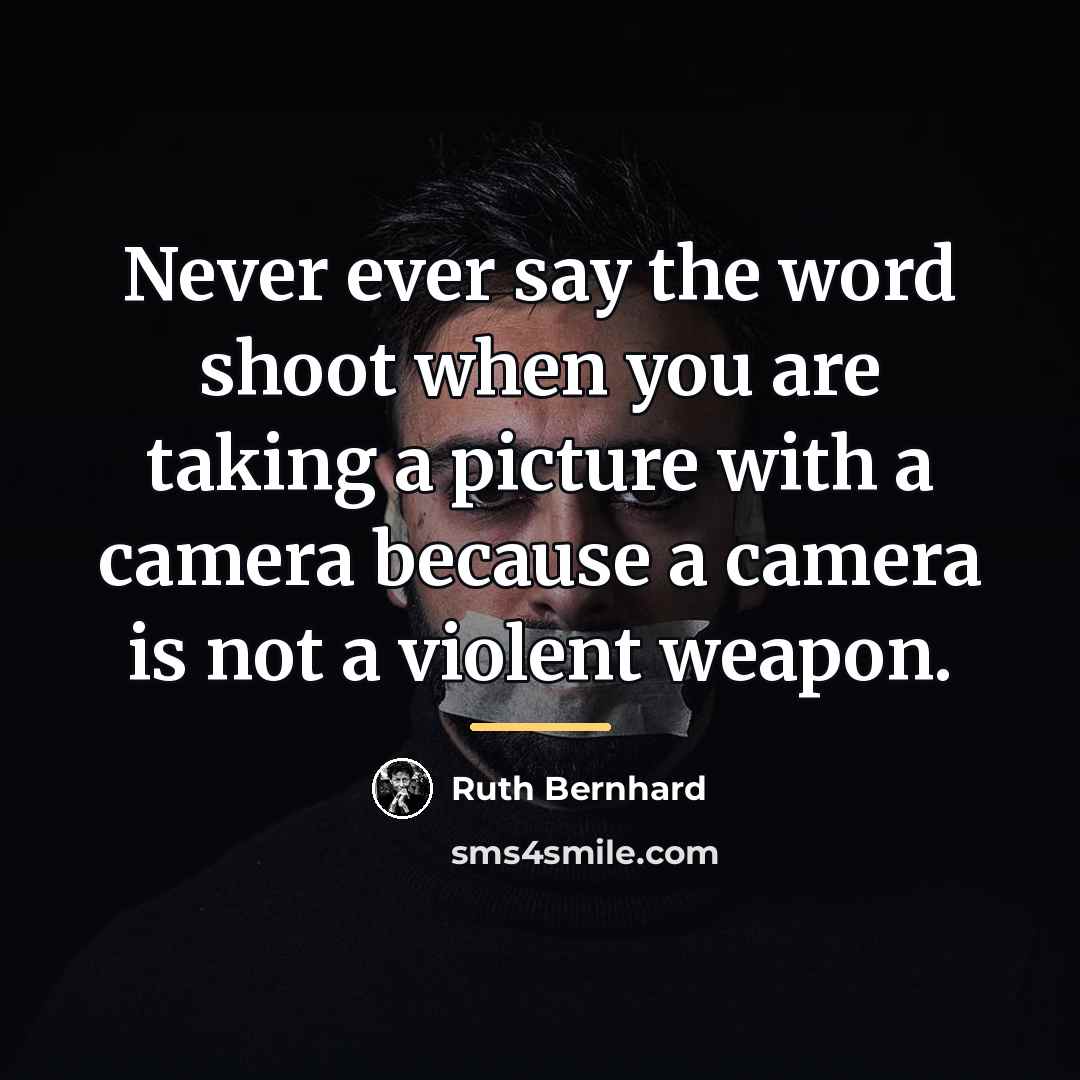 “Never ever say the word shoot when you are taking…” quote by Ruth Bernhard