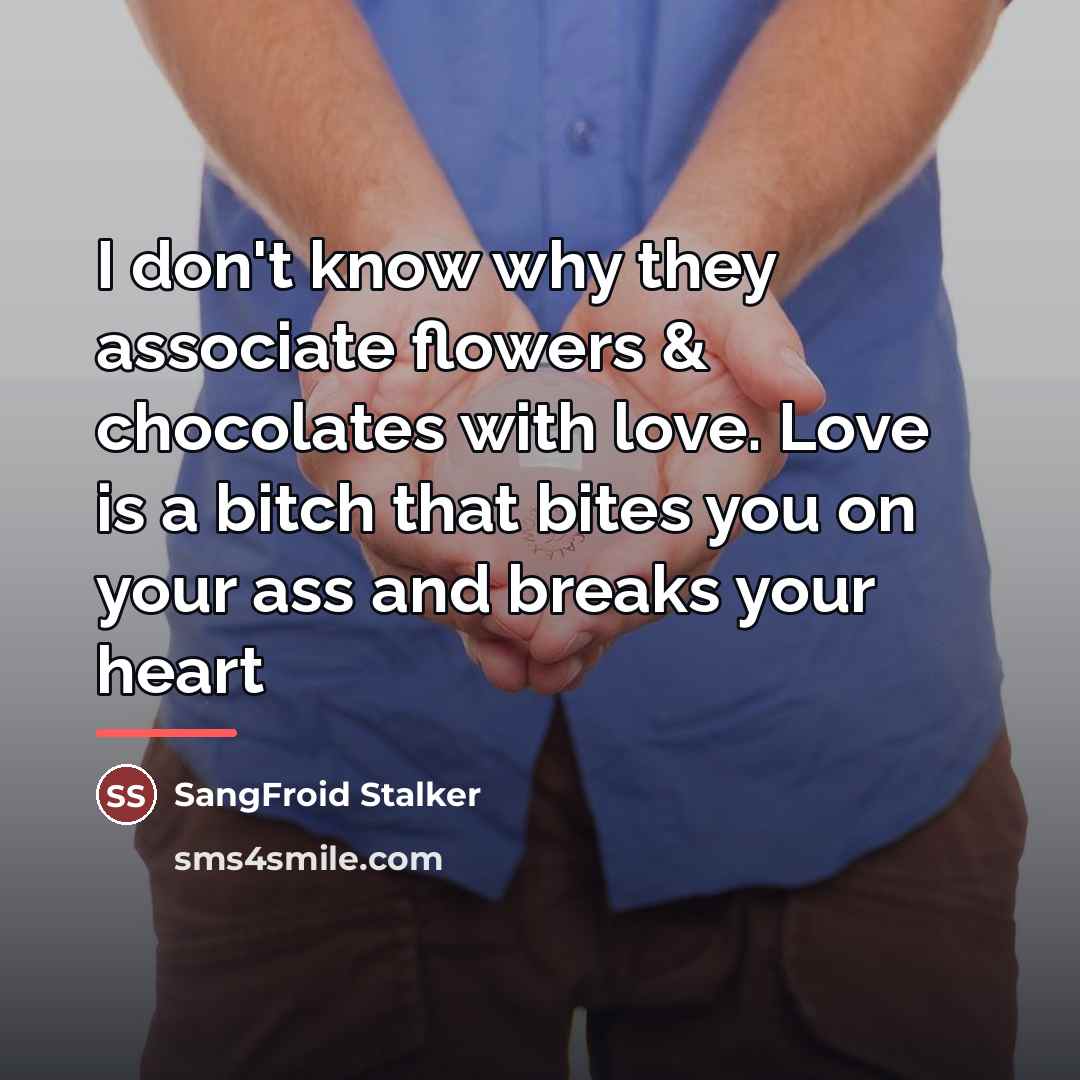 “I don't know why they associate flowers & chocolates with…” quote by SangFroid Stalker