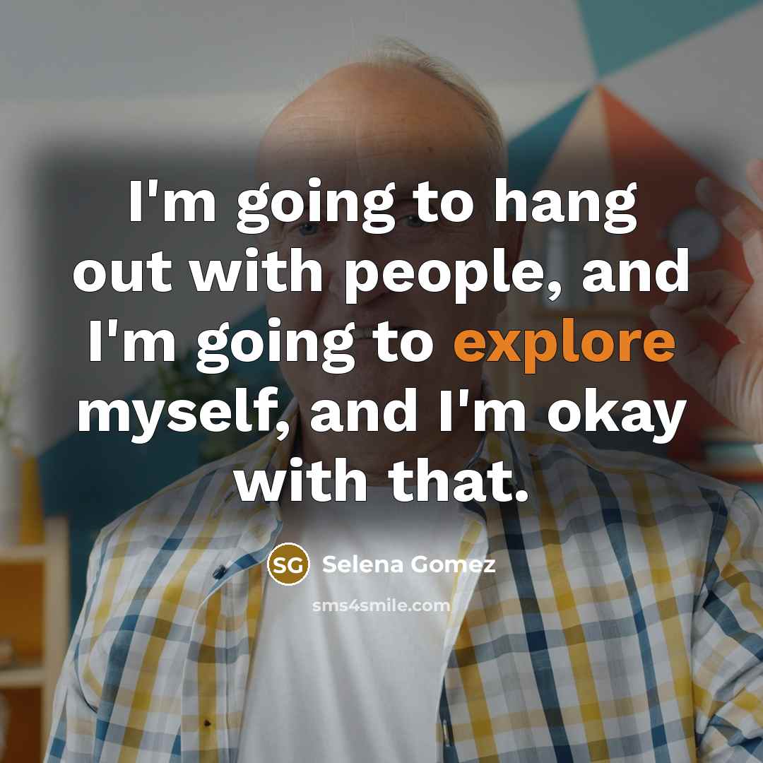 “I'm going to hang out with people, and I'm going…” quote by Selena Gomez