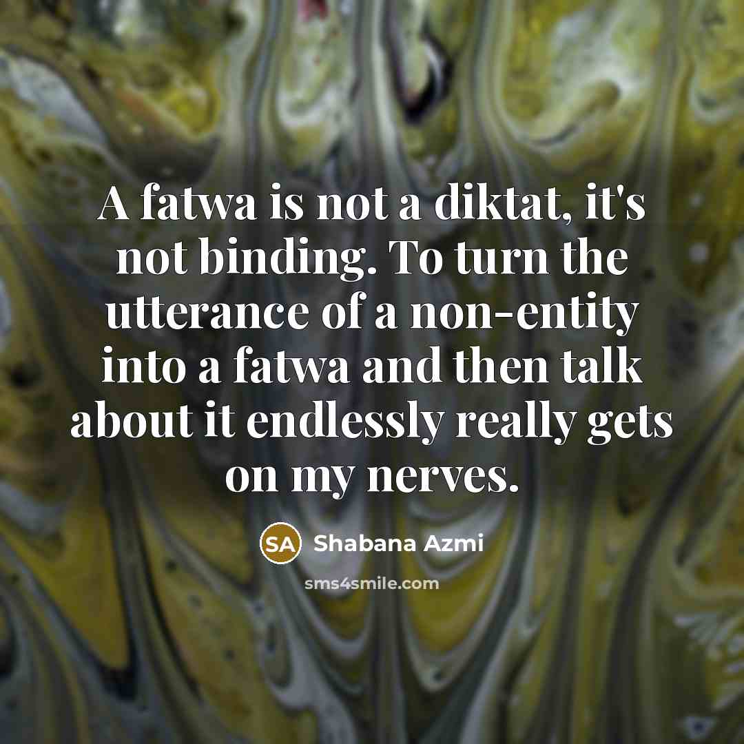 “A fatwa is not a diktat, it's not binding. To…” quote by Shabana Azmi
