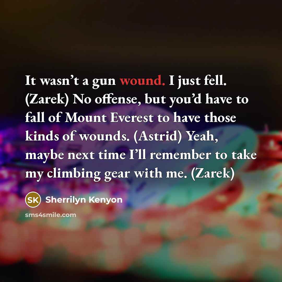“It wasn’t a gun wound. I just fell. (Zarek) No…” quote by Sherrilyn Kenyon