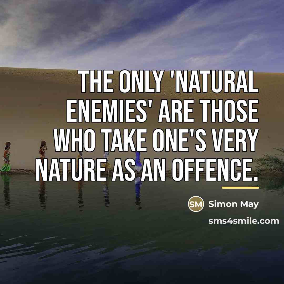 “The only 'natural enemies' are those who take one's very…” quote by Simon May