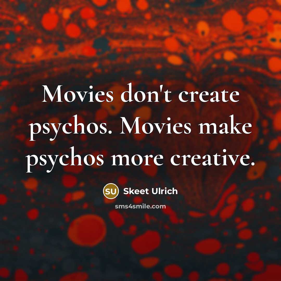 “Movies don't create psychos. Movies make psychos more creative.…” quote by Skeet Ulrich