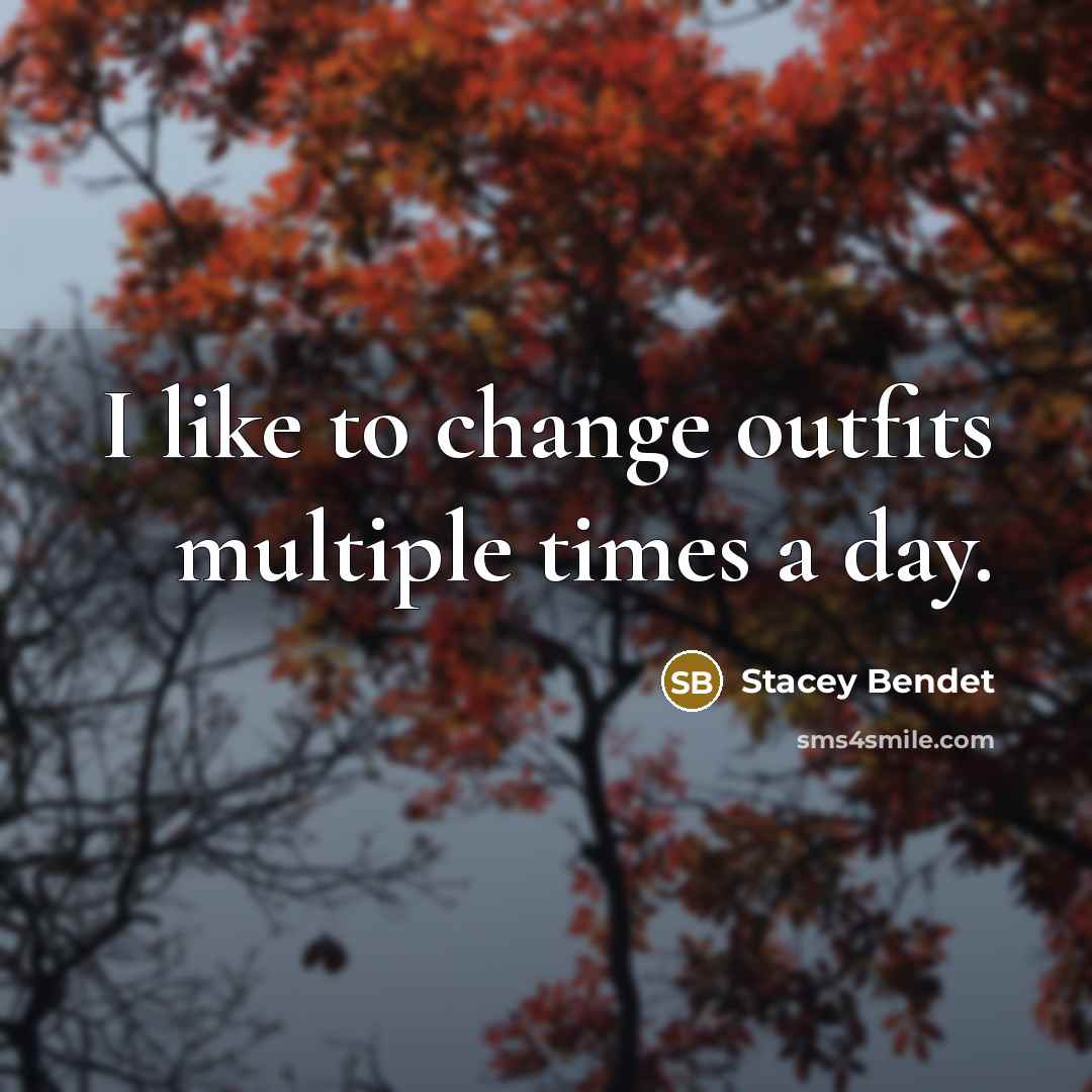 “I like to change outfits multiple times a day.…” quote by Stacey Bendet