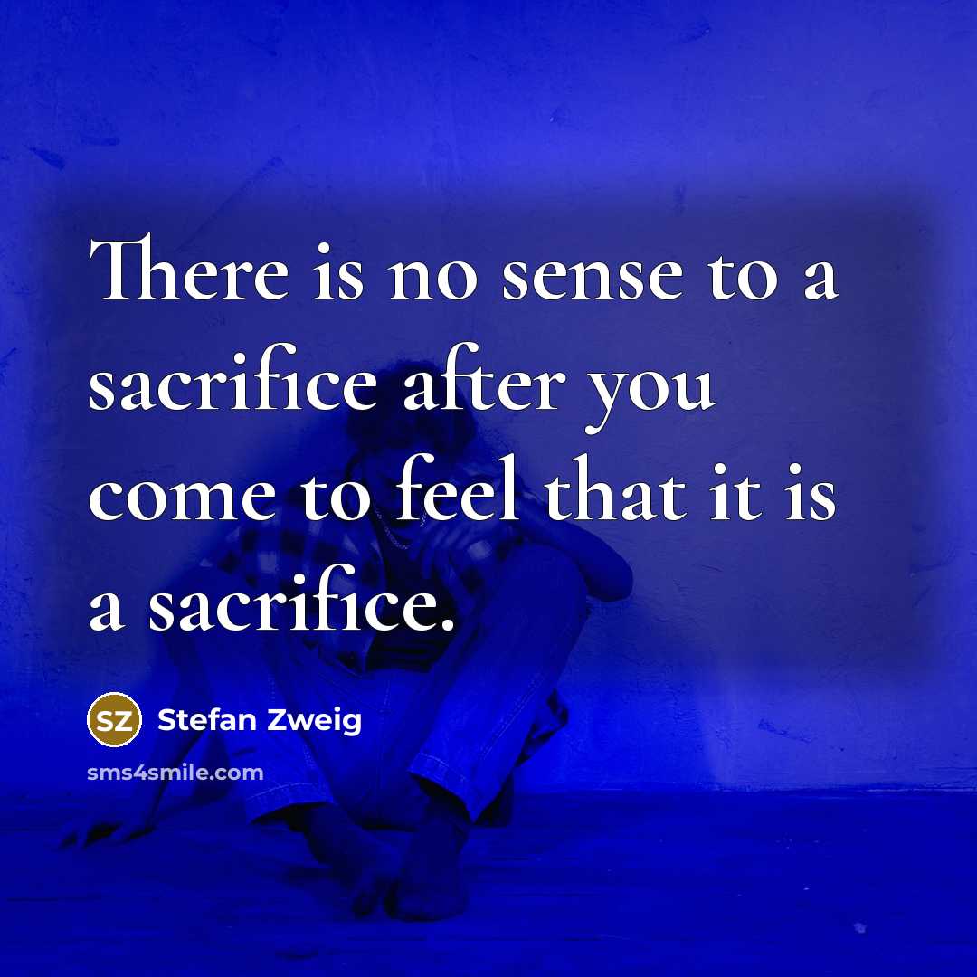 “There is no sense to a sacrifice after you come…” quote by Stefan Zweig
