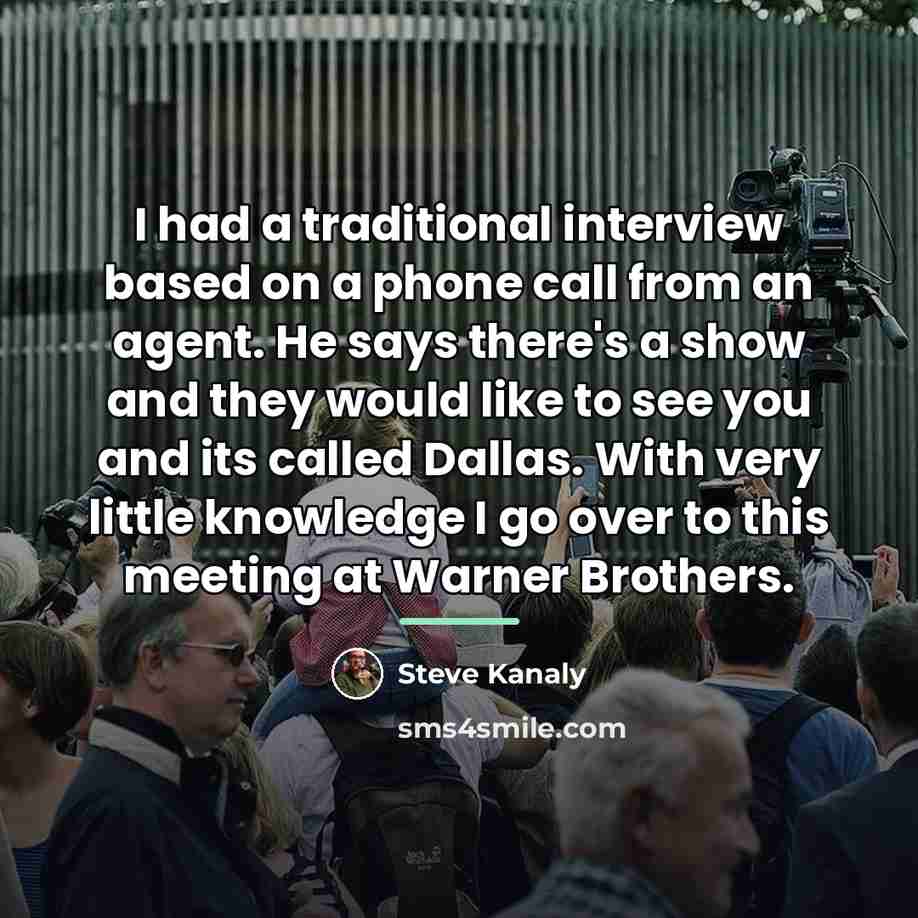 “I had a traditional interview based on a phone call…” quote by Steve Kanaly