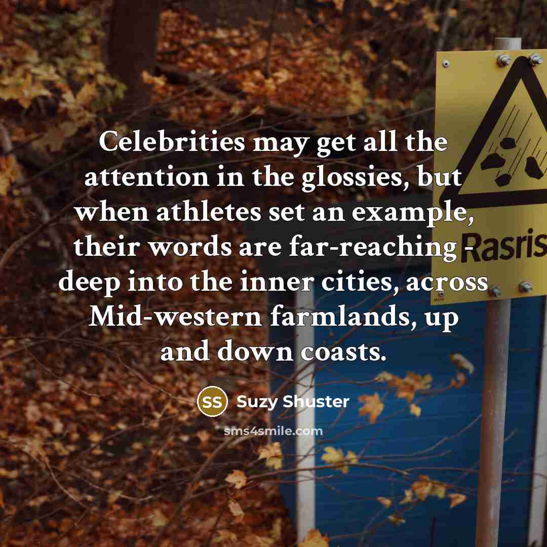 “Celebrities may get all the attention in the glossies, but…” quote by Suzy Shuster