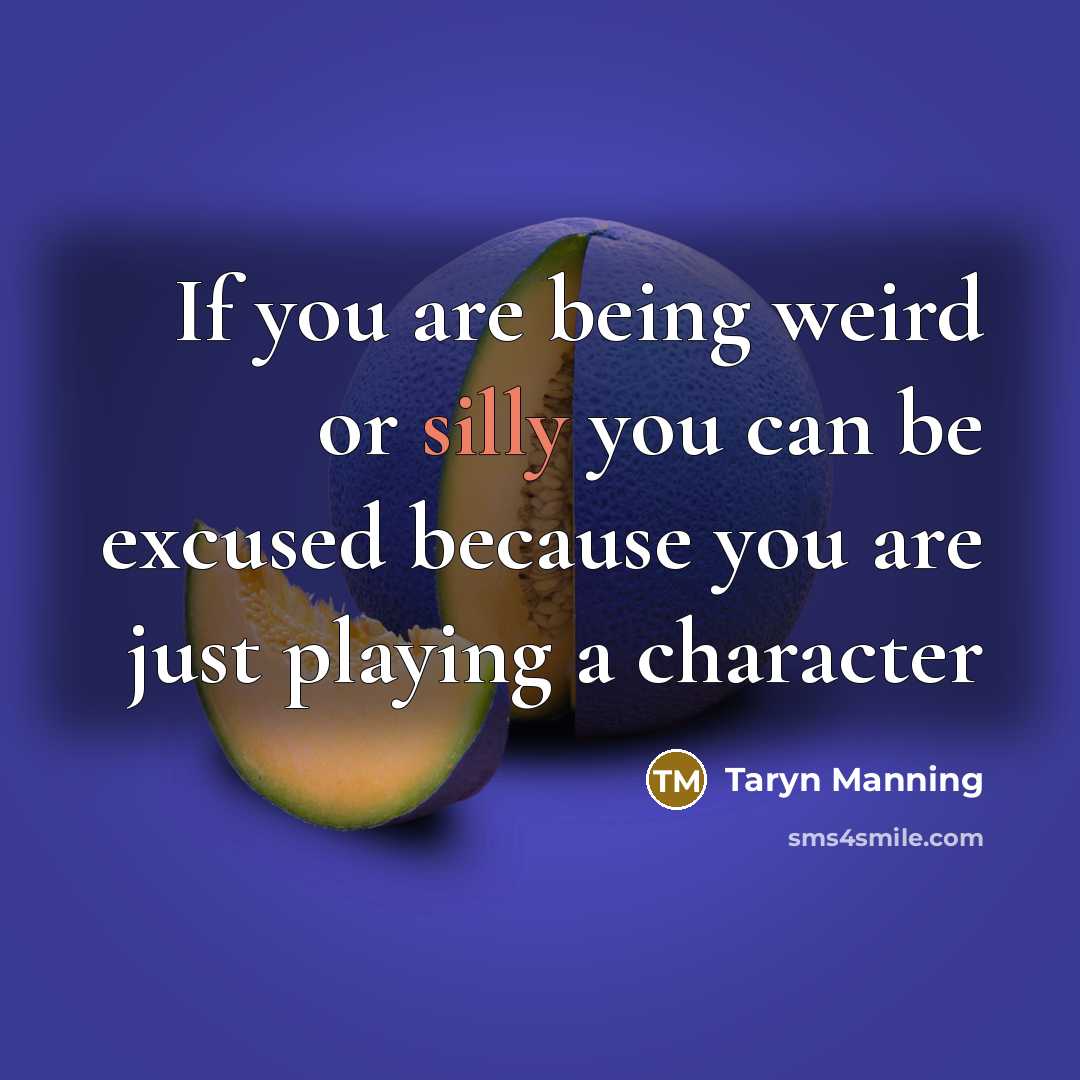“If you are being weird or silly you can be…” quote by Taryn Manning
