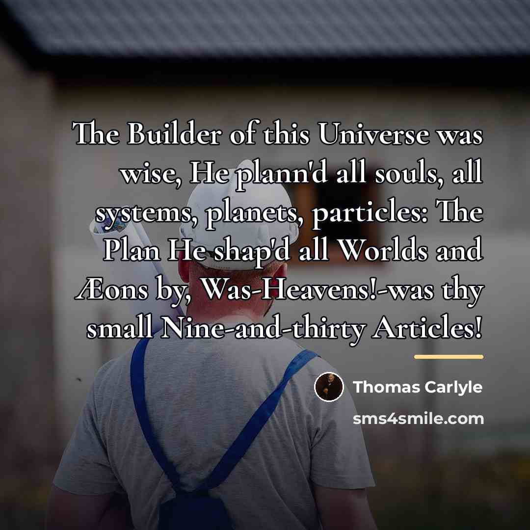 “The Builder of this Universe was wise, He plann'd all…” quote by Thomas Carlyle