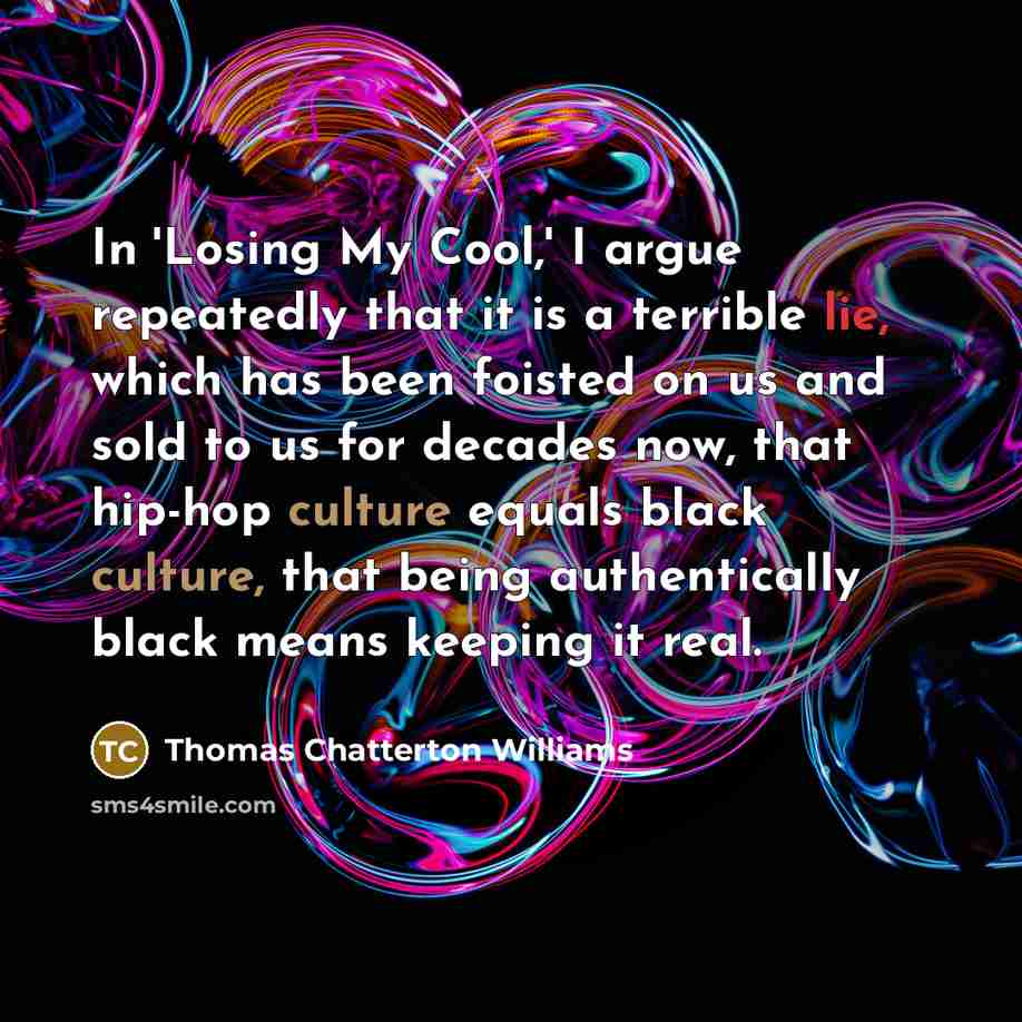 “In 'Losing My Cool,' I argue repeatedly that it is…” quote by Thomas Chatterton Williams
