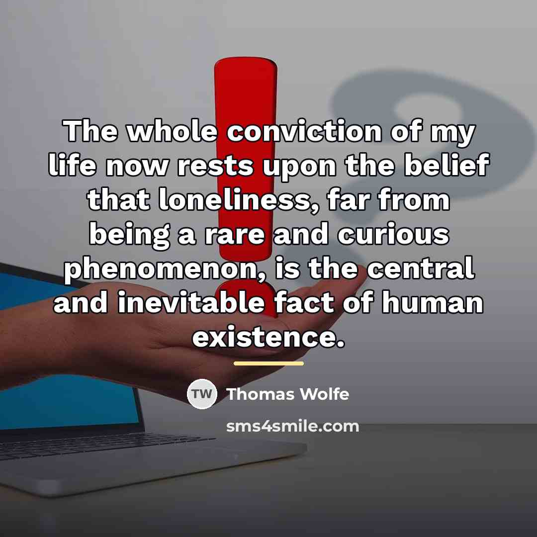 “The whole conviction of my life now rests upon the…” quote by Thomas Wolfe