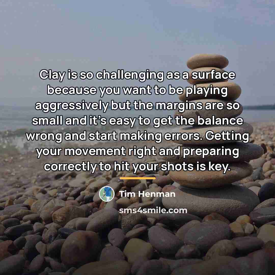 “Clay is so challenging as a surface because you want…” quote by Tim Henman
