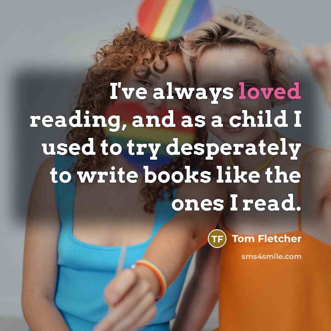 “I've always loved reading, and as a child I used…” quote by Tom Fletcher