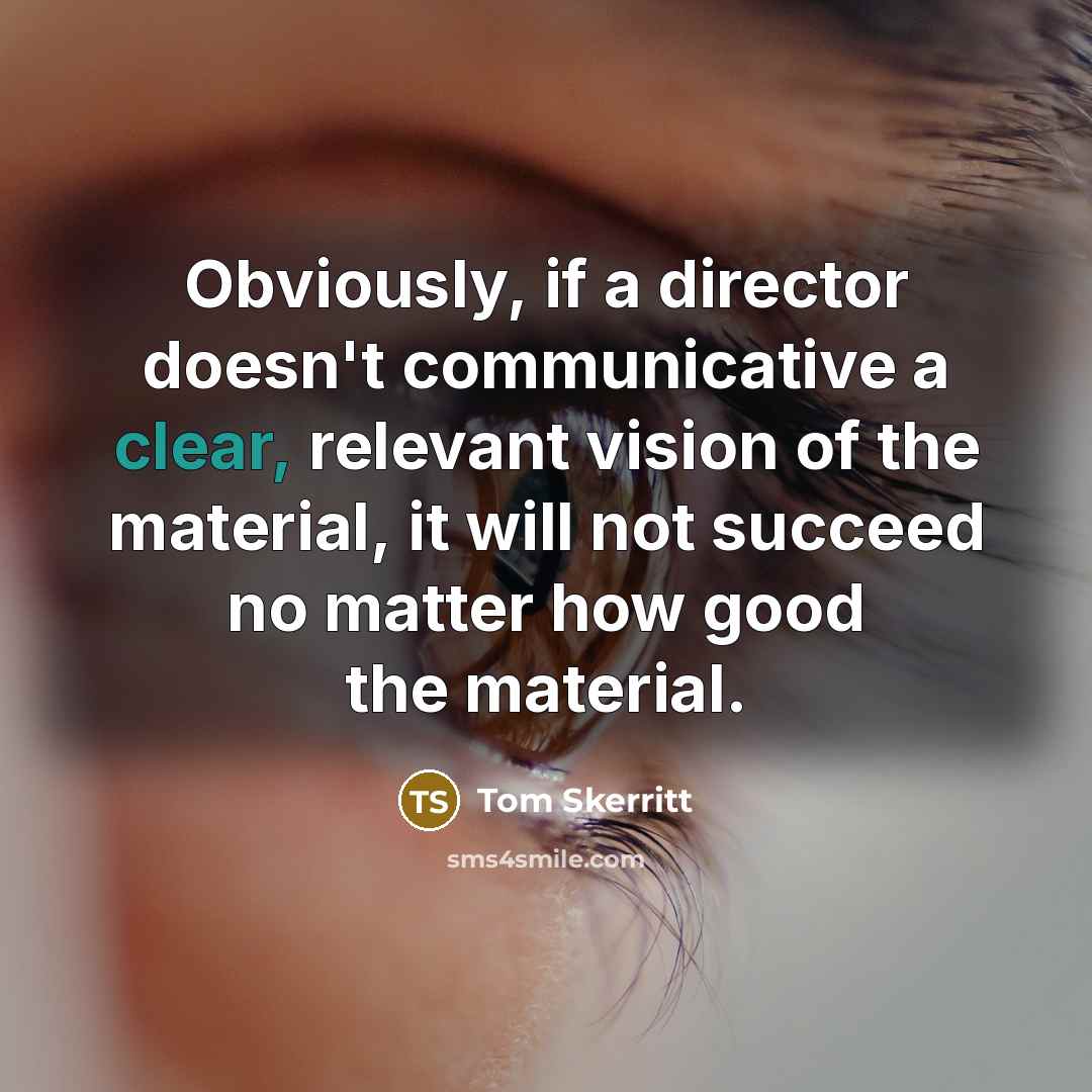 “Obviously, if a director doesn't communicative a clear, relevant vision…” quote by Tom Skerritt