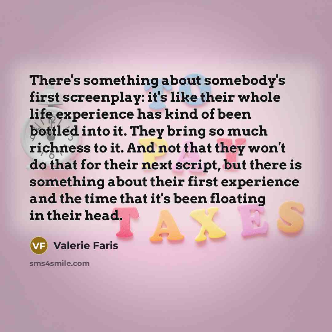 “There's something about somebody's first screenplay: it's like their whole…” quote by Valerie Faris