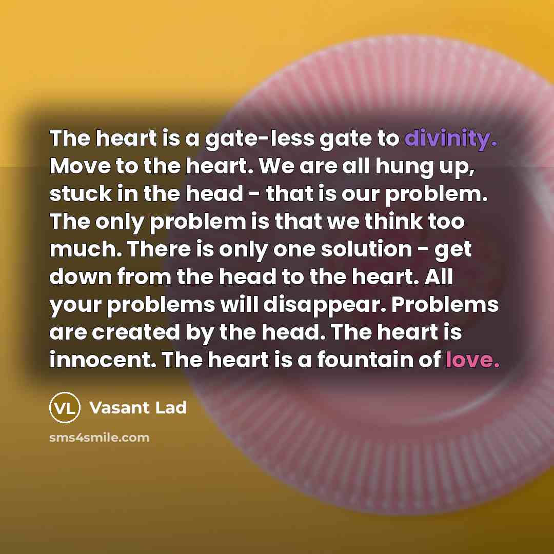 “The heart is a gate-less gate to divinity. Move to…” quote by Vasant Lad