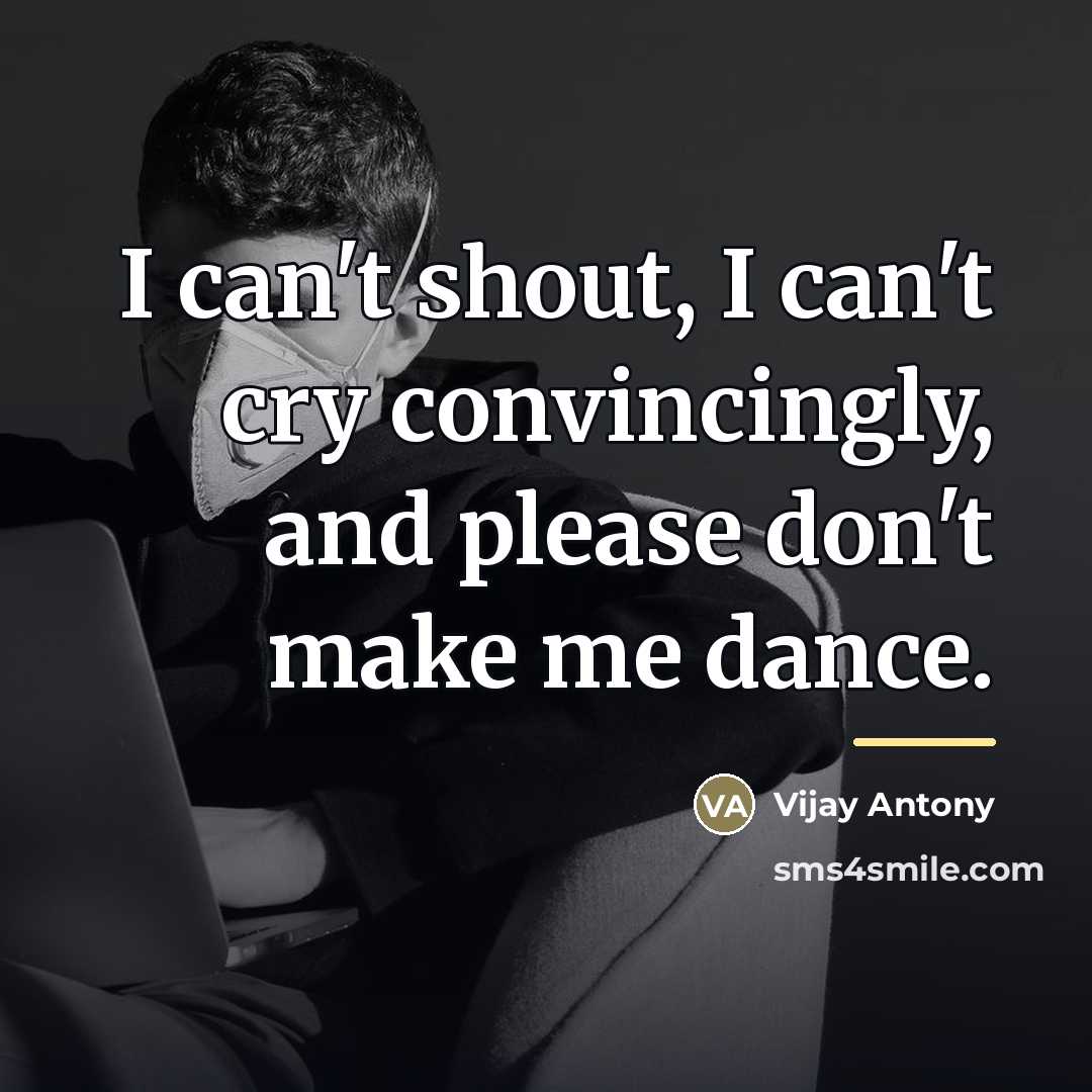 “I can't shout, I can't cry convincingly, and please don't…” quote by Vijay Antony