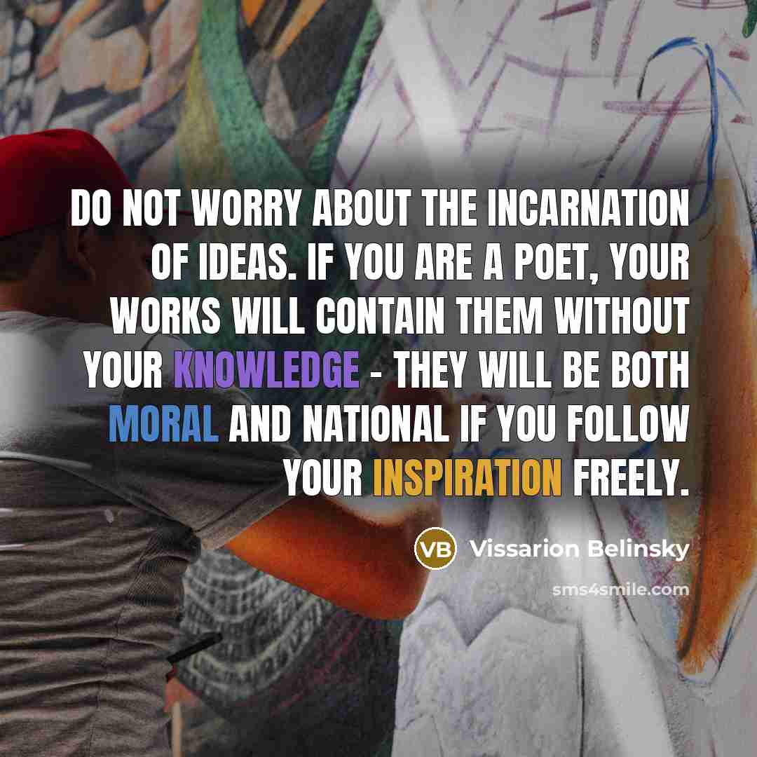 “Do not worry about the incarnation of ideas. If you…” quote by Vissarion Belinsky