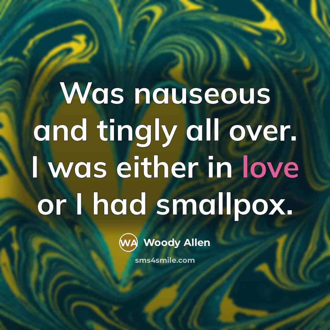 “Was nauseous and tingly all over. I was either in…” quote by Woody Allen