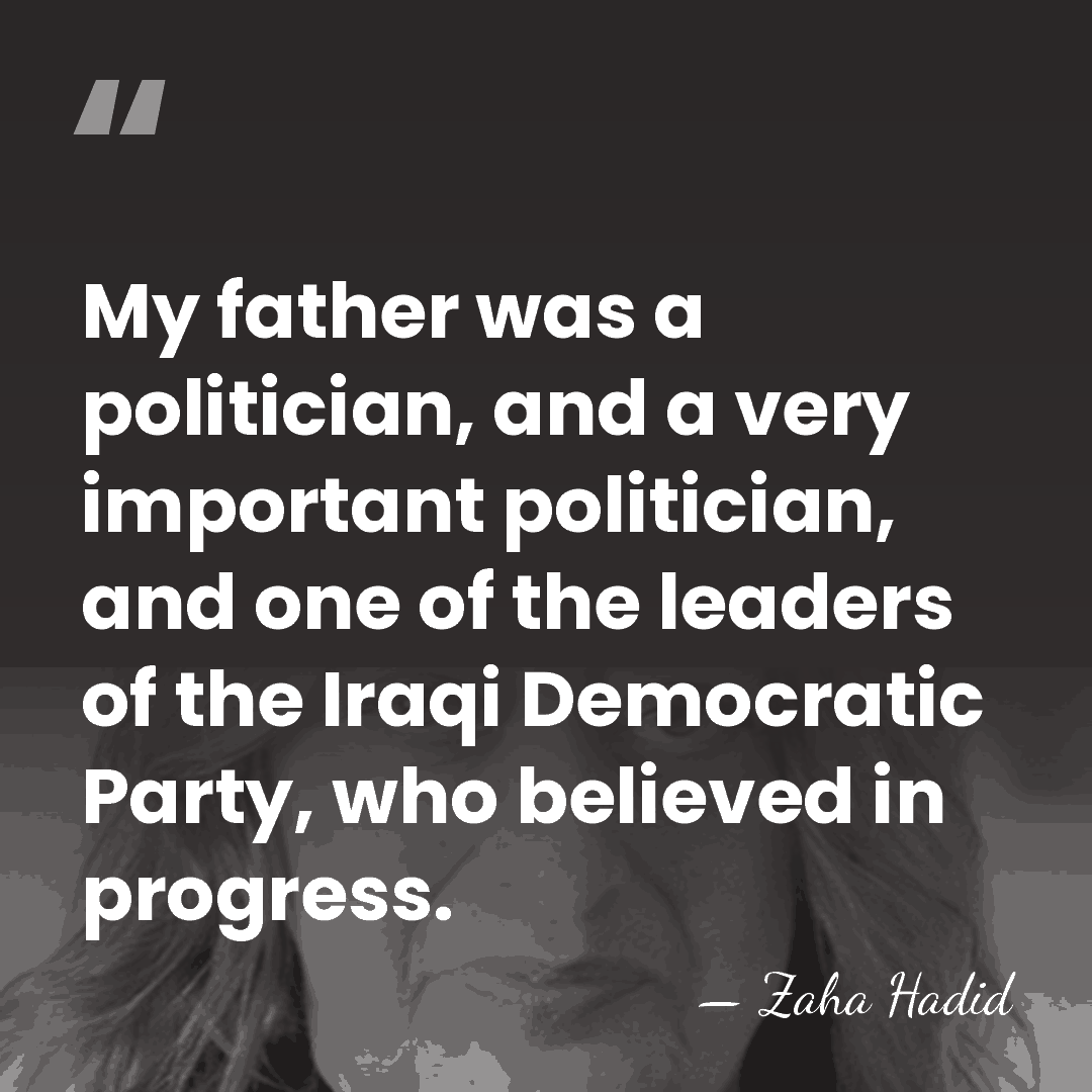 My father was a politician, and a very important politician, and one&hellip; - Zaha Hadid