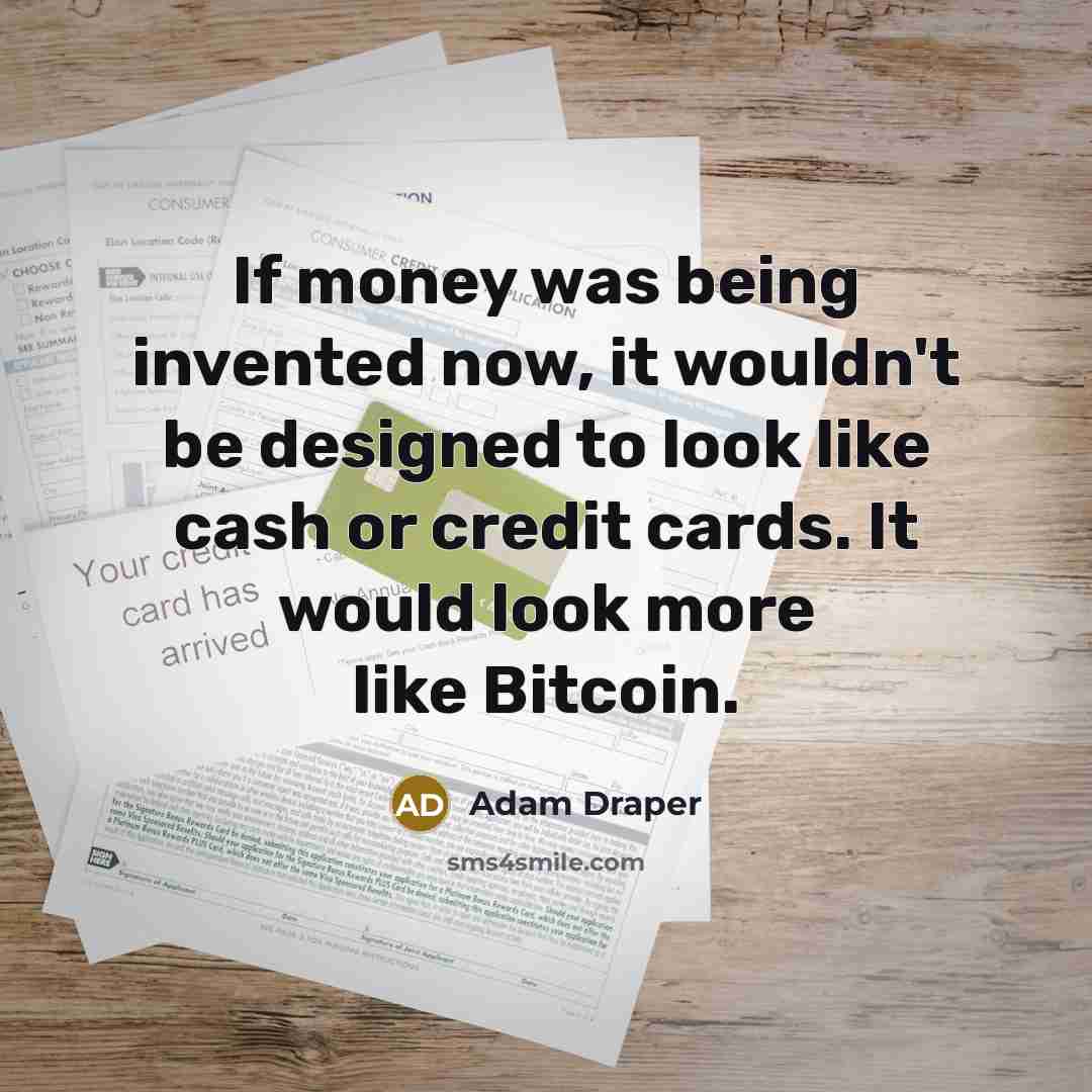“If money was being invented now, it wouldn't be designed…” quote by Adam Draper