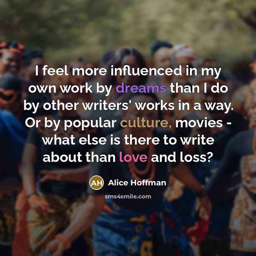 “I feel more influenced in my own work by dreams…” quote by Alice Hoffman