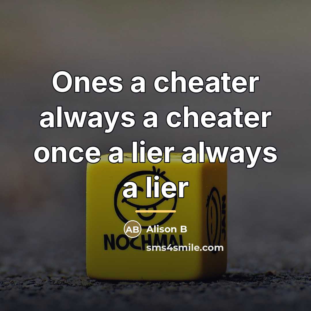 “Ones a cheater always a cheater once a lier always…” quote by Anonymous